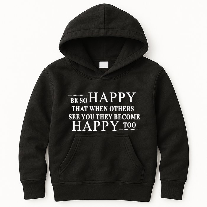 BE SO HAPPY THAT WHEN OTHERS SEE YOU THEY BECOME HAPPY TOO POSITIVE MESSAGE Kids Hoodie
