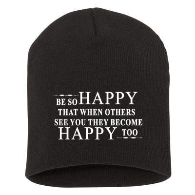 BE SO HAPPY THAT WHEN OTHERS SEE YOU THEY BECOME HAPPY TOO POSITIVE MESSAGE Short Acrylic Beanie