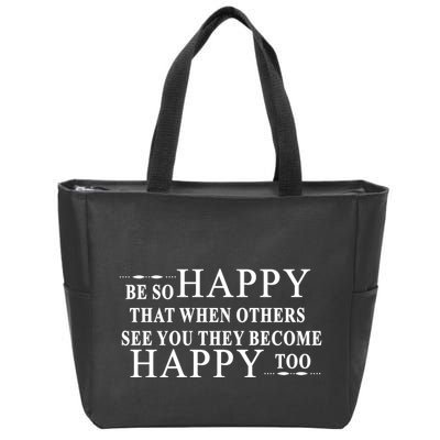 BE SO HAPPY THAT WHEN OTHERS SEE YOU THEY BECOME HAPPY TOO POSITIVE MESSAGE Zip Tote Bag