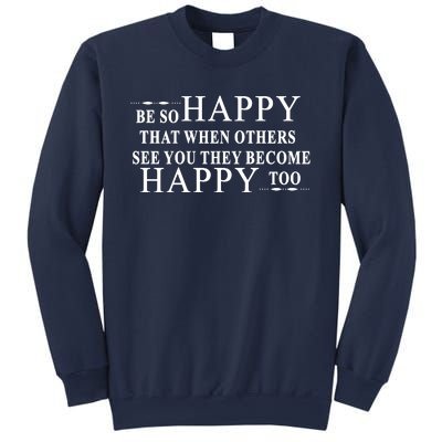 BE SO HAPPY THAT WHEN OTHERS SEE YOU THEY BECOME HAPPY TOO POSITIVE MESSAGE Sweatshirt