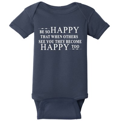 BE SO HAPPY THAT WHEN OTHERS SEE YOU THEY BECOME HAPPY TOO POSITIVE MESSAGE Baby Bodysuit