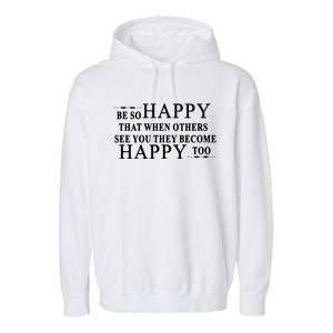 BE SO HAPPY THAT WHEN OTHERS SEE YOU THEY BECOME HAPPY TOO POSITIVE MESSAGE Garment-Dyed Fleece Hoodie