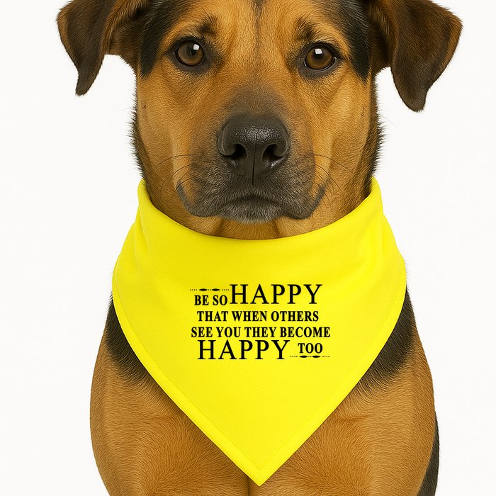 BE SO HAPPY THAT WHEN OTHERS SEE YOU THEY BECOME HAPPY TOO POSITIVE MESSAGE USA-Made Doggie Bandana