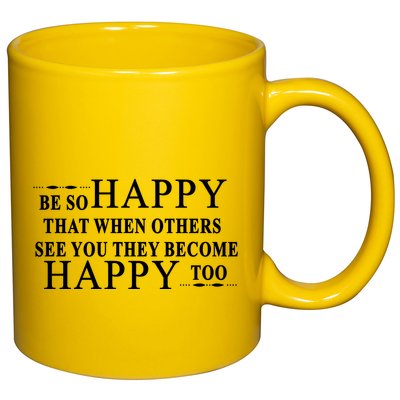 BE SO HAPPY THAT WHEN OTHERS SEE YOU THEY BECOME HAPPY TOO POSITIVE MESSAGE 11oz C Handle Ceramic Mug
