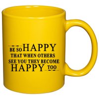 BE SO HAPPY THAT WHEN OTHERS SEE YOU THEY BECOME HAPPY TOO POSITIVE MESSAGE 11oz C Handle Ceramic Mug