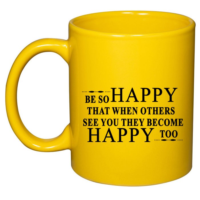 BE SO HAPPY THAT WHEN OTHERS SEE YOU THEY BECOME HAPPY TOO POSITIVE MESSAGE 11oz C Handle Ceramic Mug