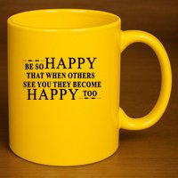 BE SO HAPPY THAT WHEN OTHERS SEE YOU THEY BECOME HAPPY TOO POSITIVE MESSAGE 11oz C Handle Ceramic Mug
