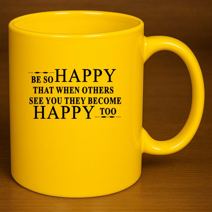 BE SO HAPPY THAT WHEN OTHERS SEE YOU THEY BECOME HAPPY TOO POSITIVE MESSAGE 11oz C Handle Ceramic Mug