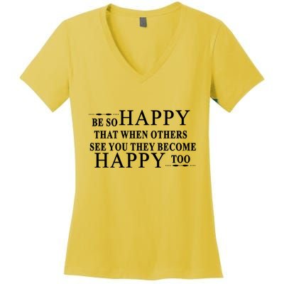 BE SO HAPPY THAT WHEN OTHERS SEE YOU THEY BECOME HAPPY TOO POSITIVE MESSAGE Women's V-Neck T-Shirt