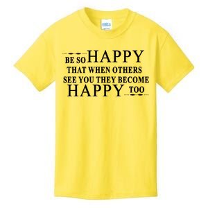 BE SO HAPPY THAT WHEN OTHERS SEE YOU THEY BECOME HAPPY TOO POSITIVE MESSAGE Kids T-Shirt