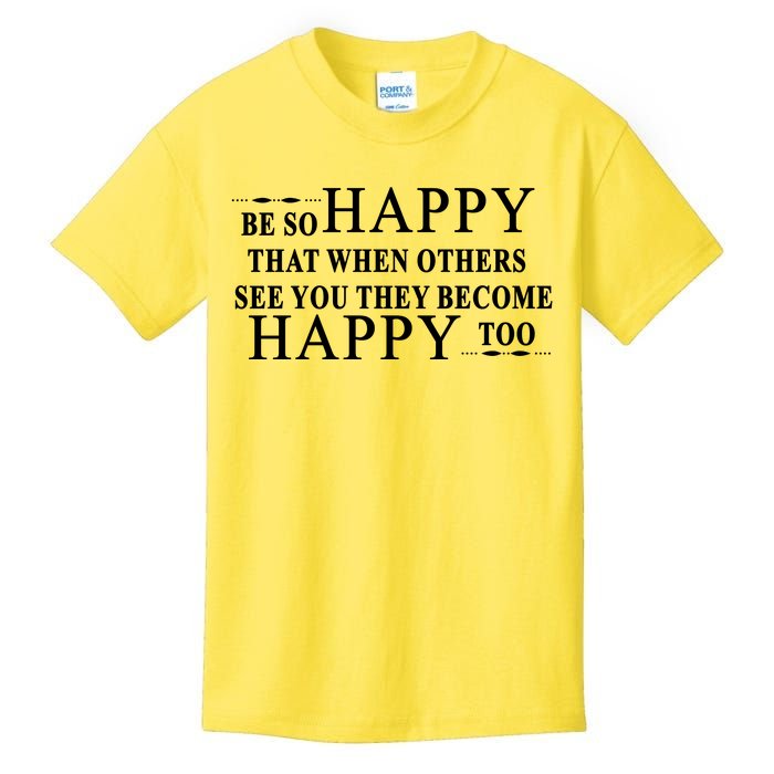 BE SO HAPPY THAT WHEN OTHERS SEE YOU THEY BECOME HAPPY TOO POSITIVE MESSAGE Kids T-Shirt