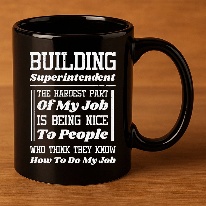 Building Superintendent Hardest Part Of My Job 11oz C Handle Ceramic Mug