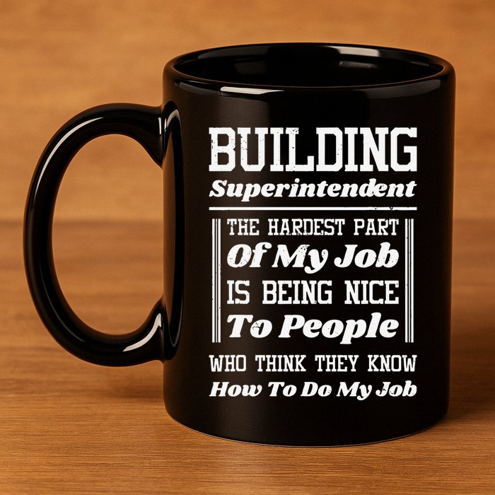Building Superintendent Hardest Part Of My Job 11oz C Handle Ceramic Mug