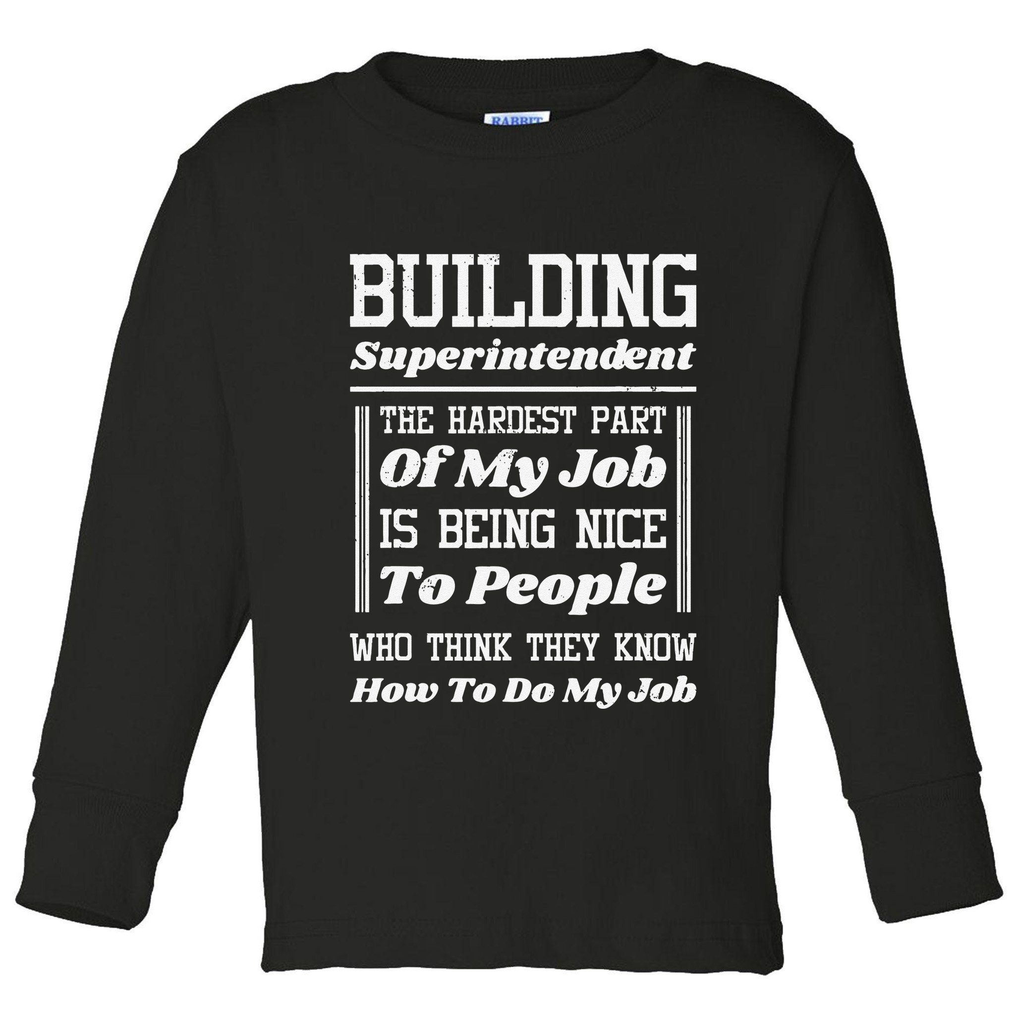 Building Superintendent Hardest Part Of My Job Toddler Long Sleeve Shirt