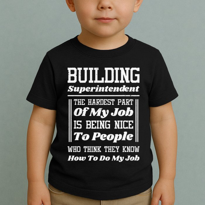 Building Superintendent Hardest Part Of My Job Toddler T-Shirt