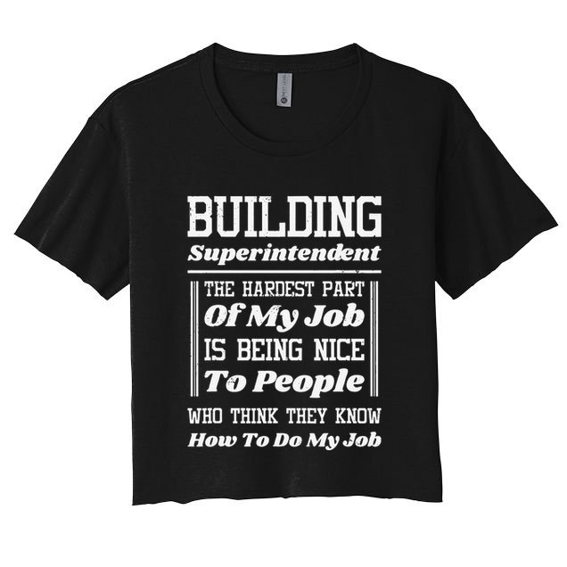 Building Superintendent Hardest Part Of My Job Crop Top
