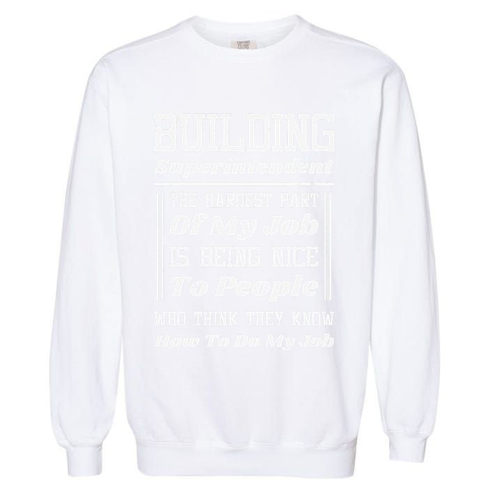 Building Superintendent Hardest Part Of My Job Garment-Dyed Sweatshirt