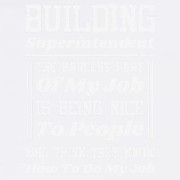 Building Superintendent Hardest Part Of My Job Garment-Dyed Sweatshirt