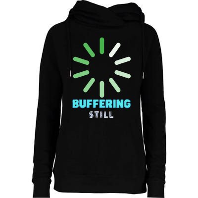 BUFFERING STILL Humorous Gift Womens Funnel Neck Pullover Hood