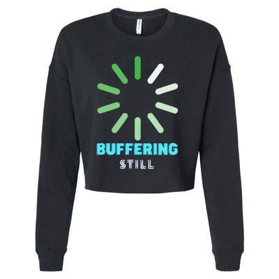 BUFFERING STILL Humorous Gift Cropped Pullover Crew