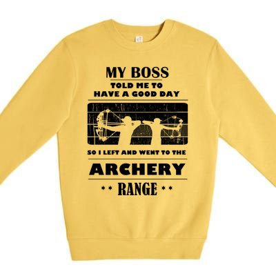 Boss Said Have Good Day Funny Went Archery Range Archery Gift Premium Crewneck Sweatshirt