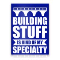 Building Stuff Is Kind Of My Specialty Gift Poster