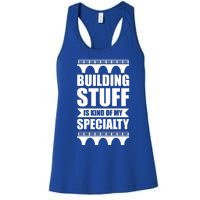 Building Stuff Is Kind Of My Specialty Gift Women's Racerback Tank