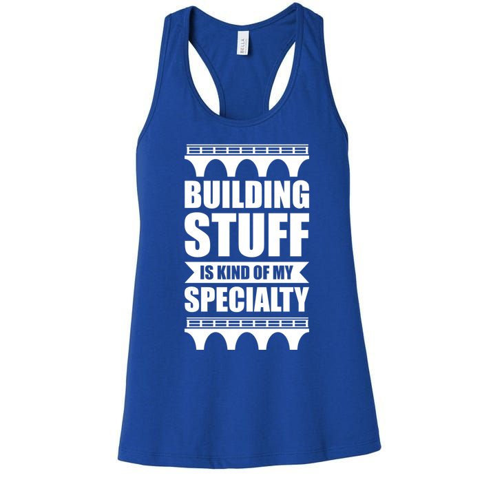 Building Stuff Is Kind Of My Specialty Gift Women's Racerback Tank