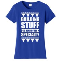 Building Stuff Is Kind Of My Specialty Gift Women's T-Shirt