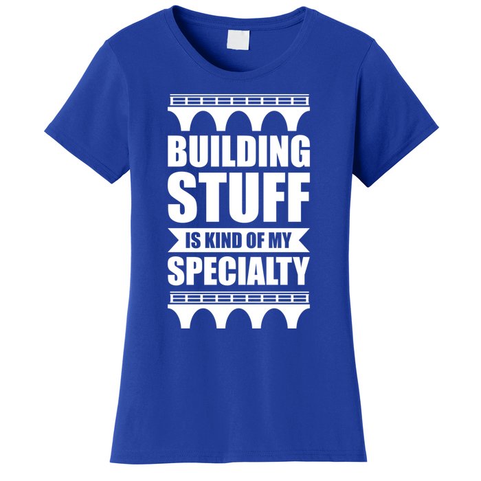 Building Stuff Is Kind Of My Specialty Gift Women's T-Shirt