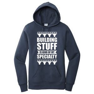 Building Stuff Is Kind Of My Specialty Gift Women's Pullover Hoodie