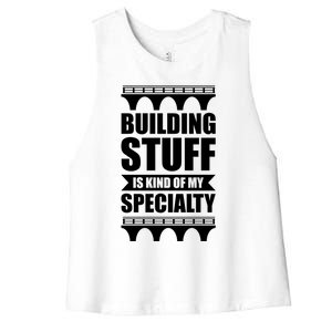 Building Stuff Is Kind Of My Specialty Gift Women's Racerback Cropped Tank