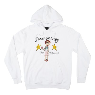 Byehollywood Shop I Never Got To Say Bye Hollywood Hoodie