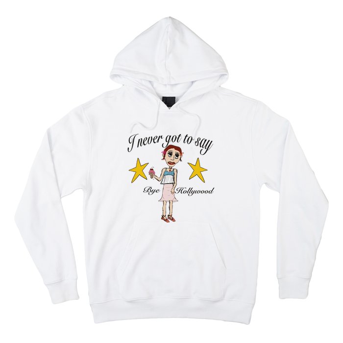 Byehollywood Shop I Never Got To Say Bye Hollywood Hoodie