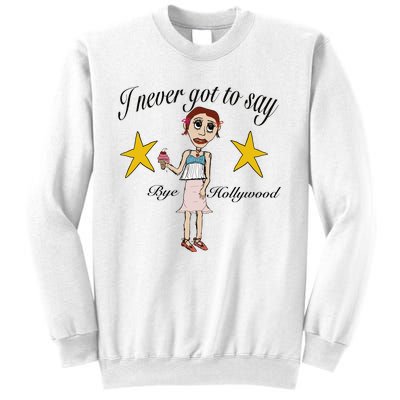 Byehollywood Shop I Never Got To Say Bye Hollywood Sweatshirt