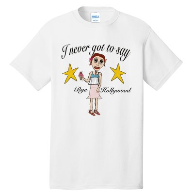 Byehollywood Shop I Never Got To Say Bye Hollywood Tall T-Shirt