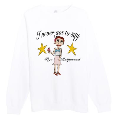 Byehollywood Shop I Never Got To Say Bye Hollywood Premium Crewneck Sweatshirt