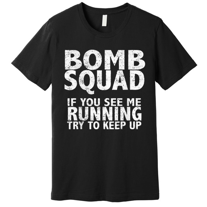 Bomb Squad If You See Me Running EOD Premium T-Shirt