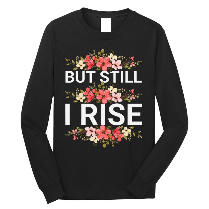 But Still I Rise Inspiration Quote Black Women Queen Long Sleeve Shirt