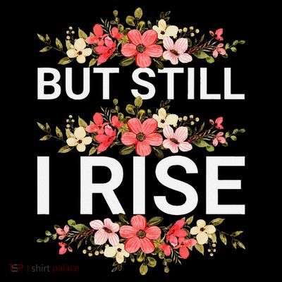 But Still I Rise Inspiration Quote Black Women Queen T-Shirt