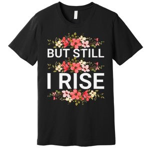 But Still I Rise Inspiration Quote Black Women Queen Premium T-Shirt