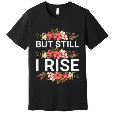 But Still I Rise Inspiration Quote Black Women Queen Premium T-Shirt