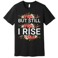 But Still I Rise Inspiration Quote Black Women Queen Premium T-Shirt