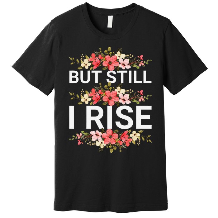 But Still I Rise Inspiration Quote Black Women Queen Premium T-Shirt