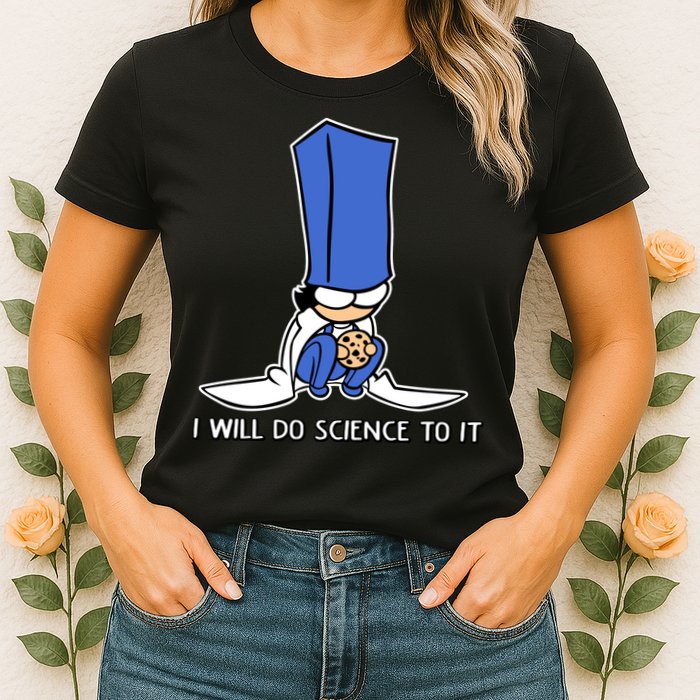 Biscuit Science I Will Do Science To It Womens T-Shirt