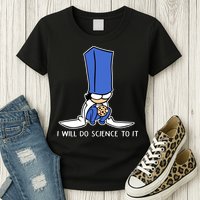 Biscuit Science I Will Do Science To It Womens T-Shirt
