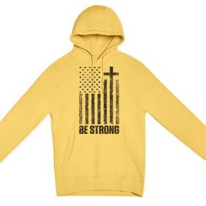 Be Strong Inspirational Christian American Flag Premium Pullover Hoodie