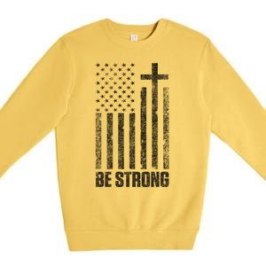 Be Strong Inspirational Christian American Flag Premium Crewneck Sweatshirt