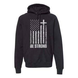 Be Strong Inspirational Christian American Flag Premium Hoodie