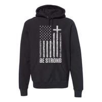 Be Strong Inspirational Christian American Flag Premium Hoodie